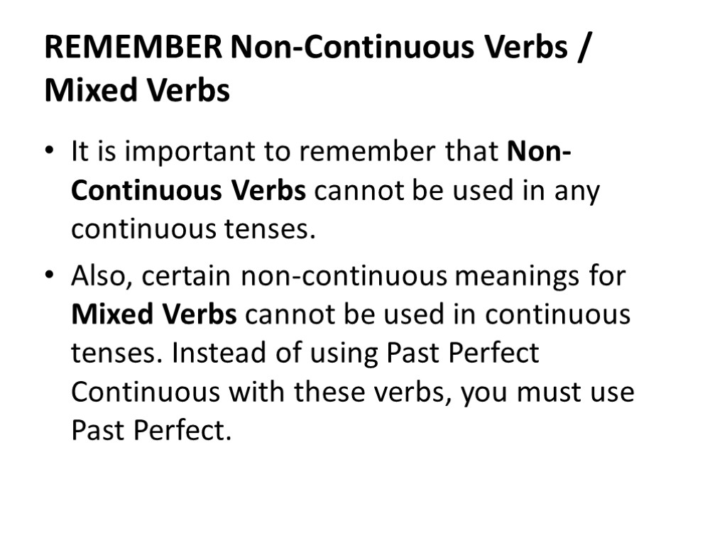 REMEMBER Non-Continuous Verbs / Mixed Verbs It is important to remember that Non-Continuous Verbs